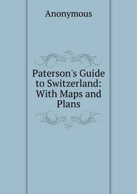 Paterson's Guide to Switzerland: With Maps and Plans