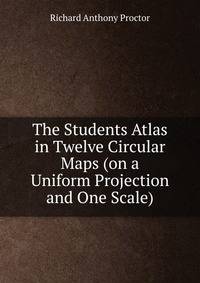 The Students Atlas in Twelve Circular Maps (on a Uniform Projection and One Scale)