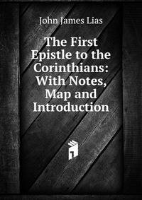 The First Epistle to the Corinthians: With Notes, Map and Introduction