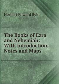 The Books of Ezra and Nehemiah: With Introduction, Notes and Maps