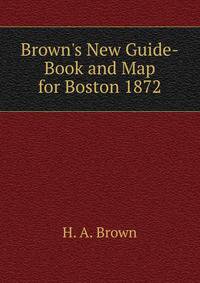 Brown's New Guide-Book and Map for Boston 1872.