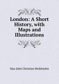 London: A Short History, with Maps and Illustrations