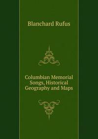 Columbian Memorial Songs, Historical Geography and Maps