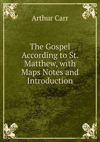 The Gospel According to St. Matthew, with Maps Notes and Introduction