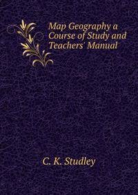 Map Geography a Course of Study and Teachers' Manual