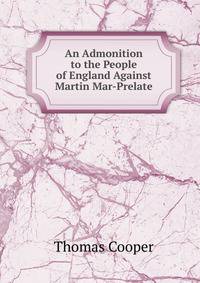 An Admonition to the People of England Against Martin Mar-Prelate