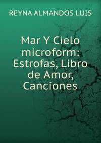 Mar Y Cielo microform: Estrofas, Libro de Amor, Canciones