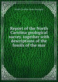 Report of the North Carolina geological survey. together with descriptions of the fossils of the mar