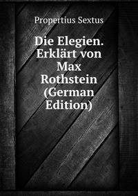 Die Elegien. Erklart von Max Rothstein (German Edition)