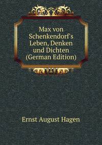 Max von Schenkendorf's Leben, Denken und Dichten (German Edition)