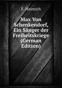 Max Von Schenkendorf, Ein Sanger der Freiheitskriege (German Edition)