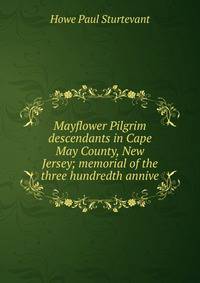Mayflower Pilgrim descendants in Cape May County, New Jersey; memorial of the three hundredth annive