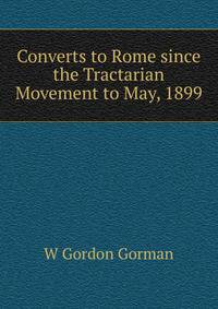 Converts to Rome since the Tractarian Movement to May, 1899