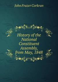 History of the National Constituent Assembly, from May, 1848