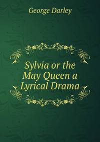 Sylvia or the May Queen a Lyrical Drama