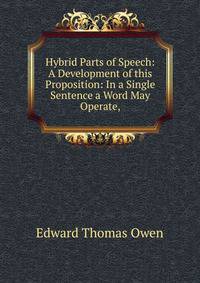 Hybrid Parts of Speech: A Development of this Proposition: In a Single Sentence a Word May Operate,