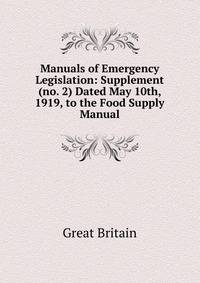 Manuals of Emergency Legislation: Supplement (no. 2) Dated May 10th, 1919, to the Food Supply Manual