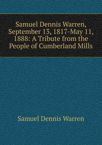 Samuel Dennis Warren, September 13, 1817-May 11, 1888: A Tribute from the People of Cumberland Mills