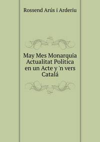 May Mes Monarquia Actualitat Politica en un Acte y 'n vers Catal?