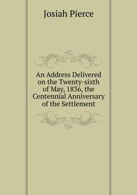 An Address Delivered on the Twenty-sixth of May, 1836, the Centennial Anniversary of the Settlement