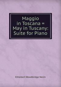 Maggio in Toscana = May in Tuscany: Suite for Piano