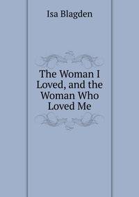 The Woman I Loved, and the Woman Who Loved Me