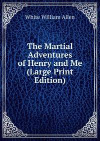 The Martial Adventures of Henry and Me (Large Print Edition)