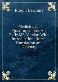 Medicina de Quadrupedibus: An Early ME. Version With Introduction, Notes, Translation and Glossary