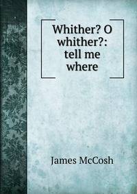 Whither? O whither?: tell me where