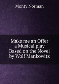 Make me an Offer a Musical play Based on the Novel by Wolf Mankowitz