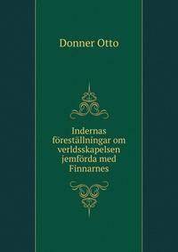 Indernas forestallningar om verldsskapelsen jemforda med Finnarnes