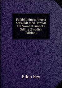 Folkbildningsarbetet: Sarskildt med Hansyn till Skonhetssinnets Odling (Swedish Edition)