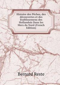 Histoire des Peches, des decouvertes et des Etablissemens des Hollandois Dans les Mers du Nord (French Edition)