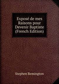 Expose de mes Raisons pour Devenir Baptiste (French Edition)