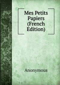 Mes Petits Papiers (French Edition)