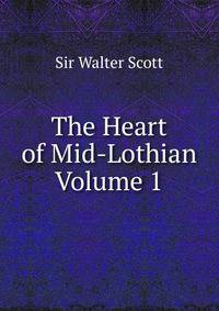 The Heart of Mid-Lothian Volume 1