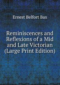 Reminiscences and Reflexions of a Mid and Late Victorian (Large Print Edition)