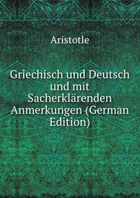 Griechisch und Deutsch und mit Sacherklarenden Anmerkungen (German Edition)