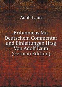 Britannicus Mit Deutschem Commentar und Einleitungen Hrsg Von Adolf Laun (German Edition)