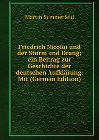 Friedrich Nicolai und der Sturm und Drang; ein Beitrag zur Geschichte der deutschen Aufklarung. Mit (German Edition)