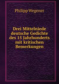 Drei Mittelniede deutsche Gedichte des 15 Jahrhunderts mit kritischen Bemerkungen