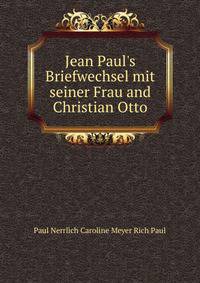 Jean Paul's Briefwechsel mit seiner Frau and Christian Otto