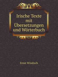 Irische Texte mit Ubersetzungen und Worterbuch