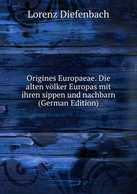 Origines Europaeae. Die alten volker Europas mit ihren sippen und nachbarn (German Edition)