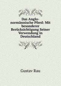Das Anglo-normannische Pferd: Mit besonderer Berucksichtigung Seiner Verwendung in Deutschland