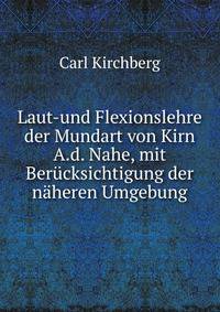 Laut-und Flexionslehre der Mundart von Kirn A.d. Nahe, mit Berucksichtigung der naheren Umgebung