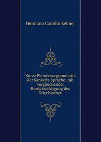 Kurze Elementargrammatik der Sanskrit-Sprache: mit vergleichender Berucksichtigung des Griechischen