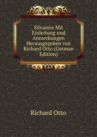 Silvanire Mit Einleitung und Anmerkungen Herausgegeben von Richard Otto (German Edition)