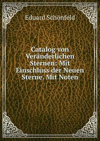 Catalog von Veranderlichen Sternen: Mit Einschluss der Neuen Sterne. Mit Noten
