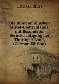 Die Binnenmollusken Mittel-Deutschlands, mit Besonderer Berucksichtigung der Thuringer Land, (German Edition)